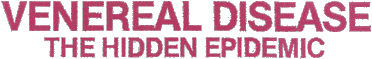 Venereal Disease: The Hidden Epidemic