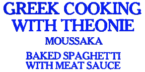 Theonie: Greek Island Cooking - Moussaka / Baked Spaghetti