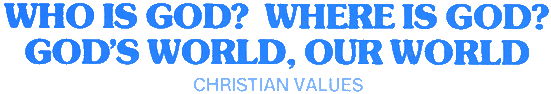 Who is God? Where is God? / God's World, Our World