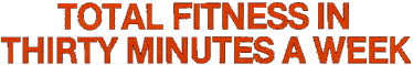 Total Fitness in Thirty Minutes a Week
