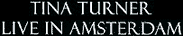 Tina Turner: Live in Amsterdam