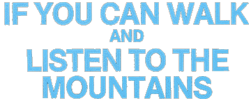 If You Can Walk / Listen to the Mountains